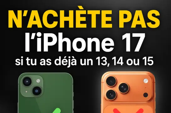 Pourquoi il ne faut pas acheter l’iPhone 17 si vous avez déjà un iPhone 13, 14 ou 15 ?